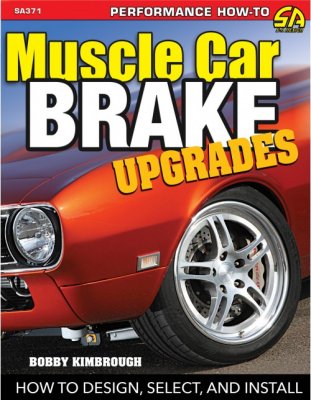 MUSCLE CAR BRAKE UPGRADES: HOW TO DESIGN, SELECT, AND INSTALL