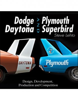 DODGE DAYTONA AND PLYMOUTH SUPERBIRD: DESIGN, DEVELOPMENT, PRODUCTION AND COMPETITION